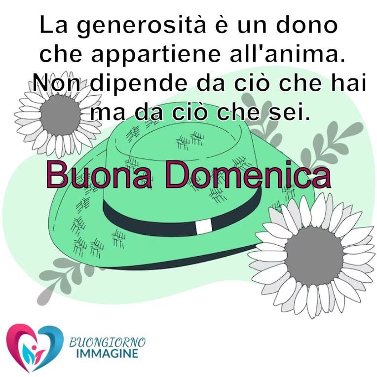 Immagini buongiorno e buona domenica con un cappello verde circondato da girasoli e una citazione ispirazionale sulla generosità, ideale per auguri motivazionali.