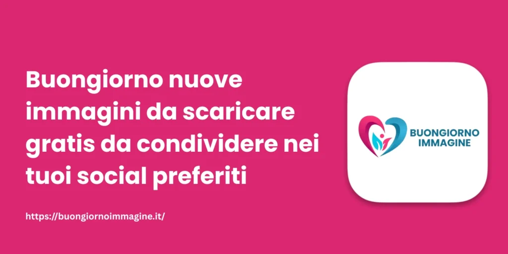 Buongiorno nuove immagini da scaricare gratis da condividere nei tuoi social preferiti