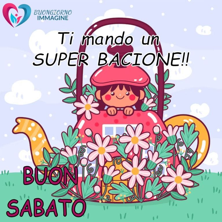Ragazza cartoon su una teiera rosa circondata da fiori con il messaggio 'Ti mando un super bacio!! - Buon Sabato' - sabato nuovissime buongiorno immagini recenti per un saluto allegro e affettuoso.