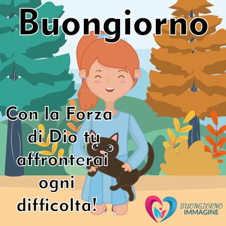 Una scena allegra con una ragazza che tiene in braccio un gatto nero, circondata da alberi, che presenta il testo in italiano "Con la Forza di Dio affronterai ogni difficoltà" e "Buongiorno" ben visibili, insieme a "Immagini Buongiorno" e un logo a forma di cuore.