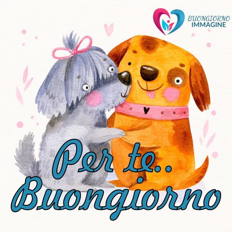 Una scena tenera con due cani che si abbracciano, che presenta il testo in italiano "Per te... Buongiorno" ben visibile, insieme a "Immagini Buongiorno" e un logo a forma di cuore.