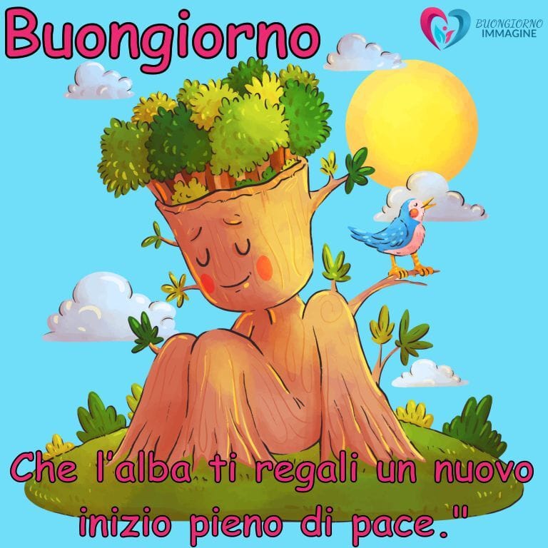 Un'illustrazione colorata di un albero antropomorfo con foglie verdi e un uccellino blu su un ramo, seduto su un prato con un sole giallo sullo sfondo, con il testo "Buongiorno" e "Che l'alba ti regali un nuovo inizio pieno di pace." in rosa.