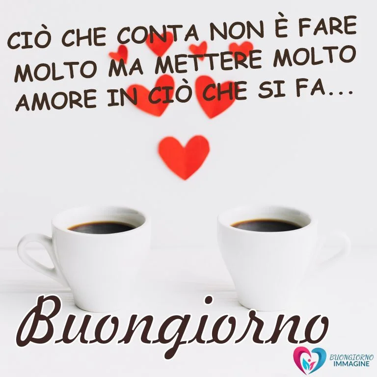 Immagine buongiorno cuore due tazze caffè e frase Mettere molto amore in ciò che si fa - Buongiorno Immagine